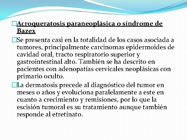 �Acroqueratosis paraneoplásica o síndrome de Bazex �Se presenta casi en la totalidad de los