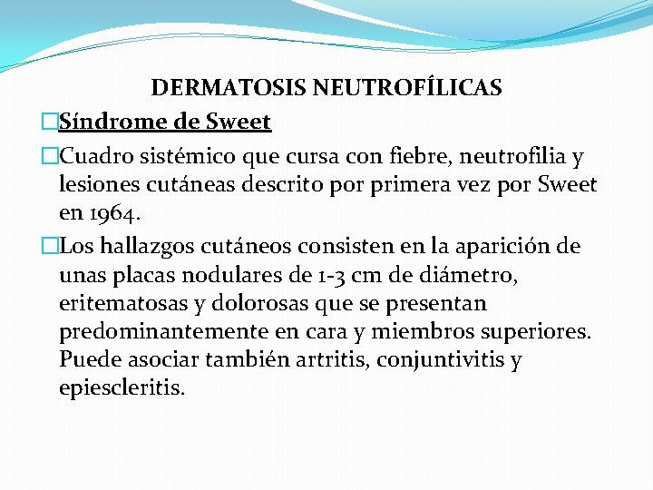 DERMATOSIS NEUTROFÍLICAS �Síndrome de Sweet �Cuadro sistémico que cursa con fiebre, neutrofilia y lesiones