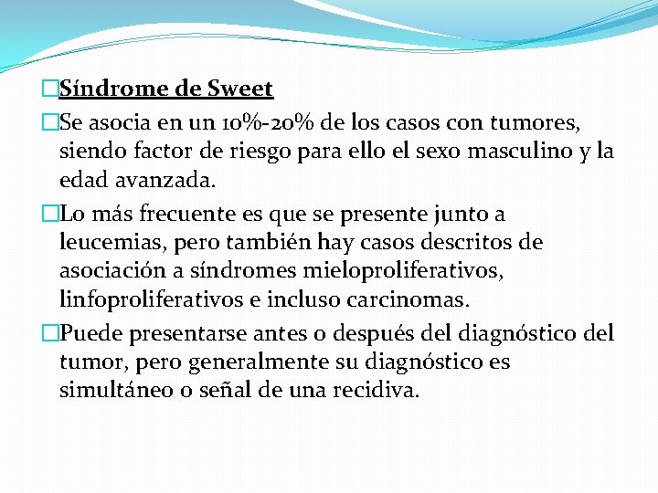 �Síndrome de Sweet �Se asocia en un 10%-20% de los casos con tumores, siendo