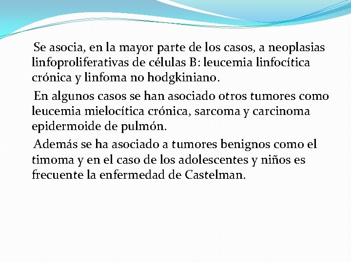  Se asocia, en la mayor parte de los casos, a neoplasias linfoproliferativas de