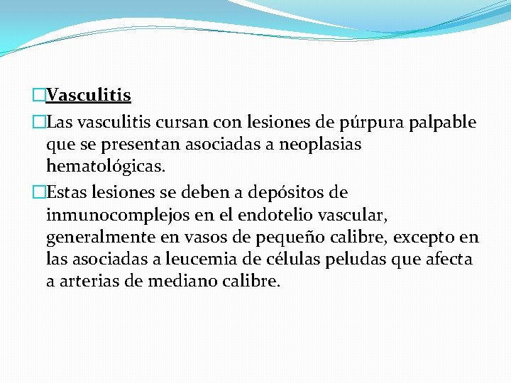 �Vasculitis �Las vasculitis cursan con lesiones de púrpura palpable que se presentan asociadas a