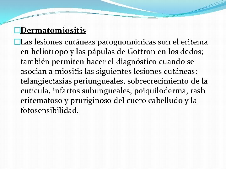  �Dermatomiositis �Las lesiones cutáneas patognomónicas son el eritema en heliotropo y las pápulas