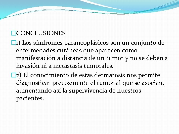 �CONCLUSIONES � 1) Los síndromes paraneoplásicos son un conjunto de enfermedades cutáneas que aparecen