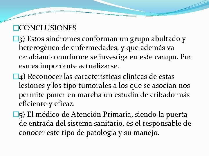 �CONCLUSIONES � 3) Estos síndromes conforman un grupo abultado y heterogéneo de enfermedades, y