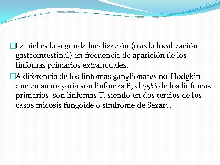 �La piel es la segunda localización (tras la localización gastrointestinal) en frecuencia de aparición