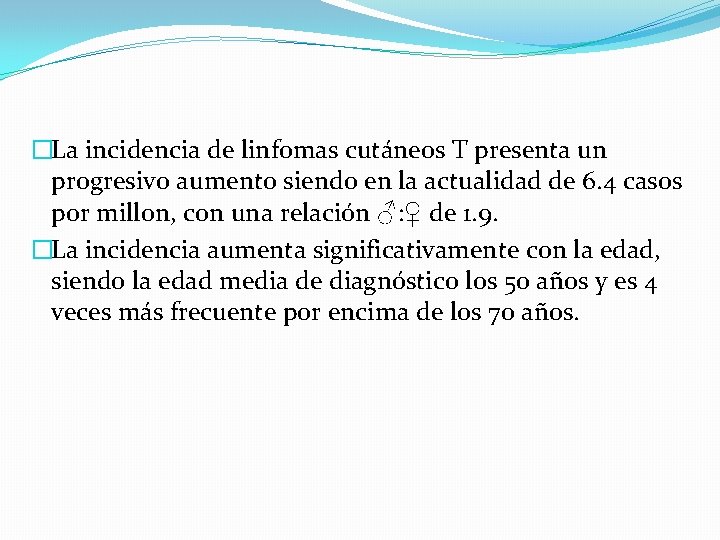 �La incidencia de linfomas cutáneos T presenta un progresivo aumento siendo en la actualidad