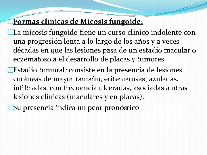 �Formas clínicas de Micosis fungoide: �La micosis fungoide tiene un curso clínico indolente con