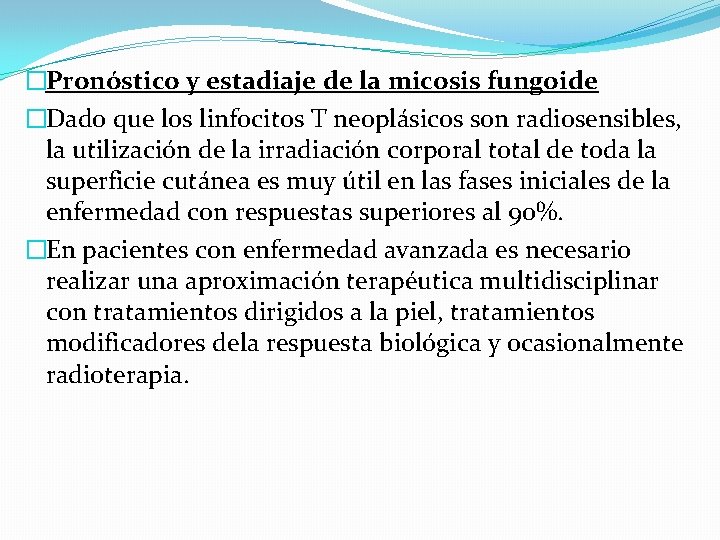 �Pronóstico y estadiaje de la micosis fungoide �Dado que los linfocitos T neoplásicos son