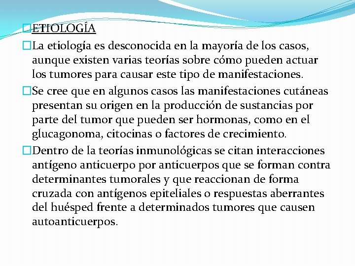 �ETIOLOGÍA �La etiología es desconocida en la mayoría de los casos, aunque existen varias