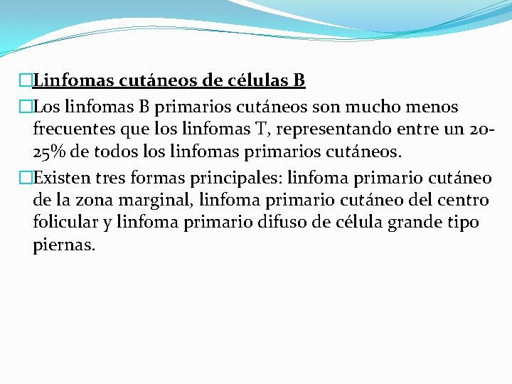 �Linfomas cutáneos de células B �Los linfomas B primarios cutáneos son mucho menos frecuentes