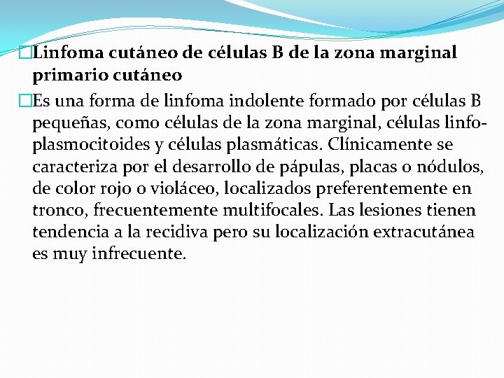 �Linfoma cutáneo de células B de la zona marginal primario cutáneo �Es una forma