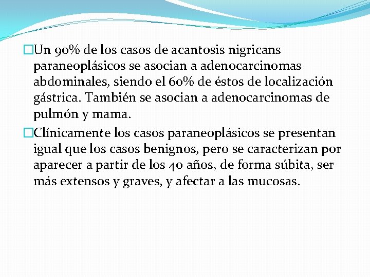 �Un 90% de los casos de acantosis nigricans paraneoplásicos se asocian a adenocarcinomas abdominales,