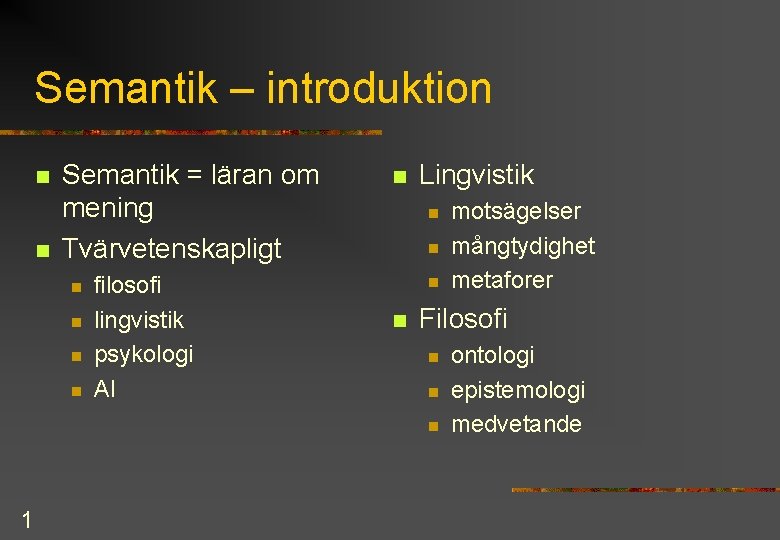 Semantik – introduktion n n Semantik = läran om mening Tvärvetenskapligt n n filosofi