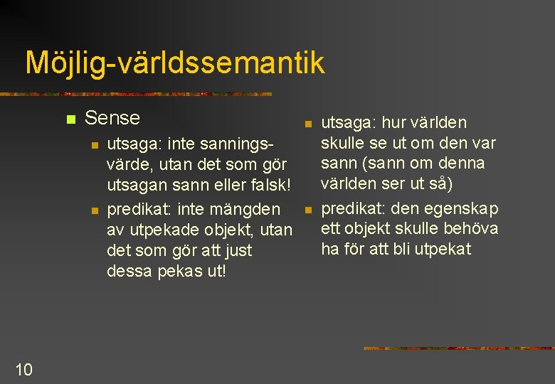 Möjlig världssemantik n Sense n n 10 utsaga: inte sannings värde, utan det som