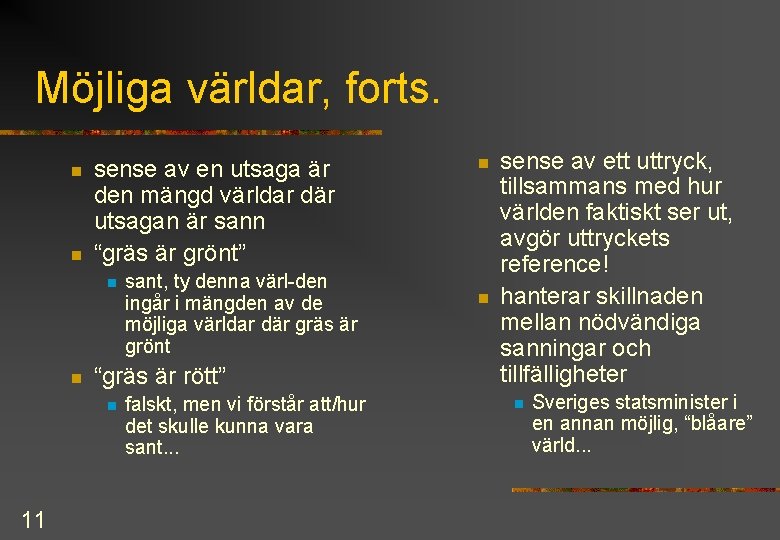 Möjliga världar, forts. n n sense av en utsaga är den mängd världar där