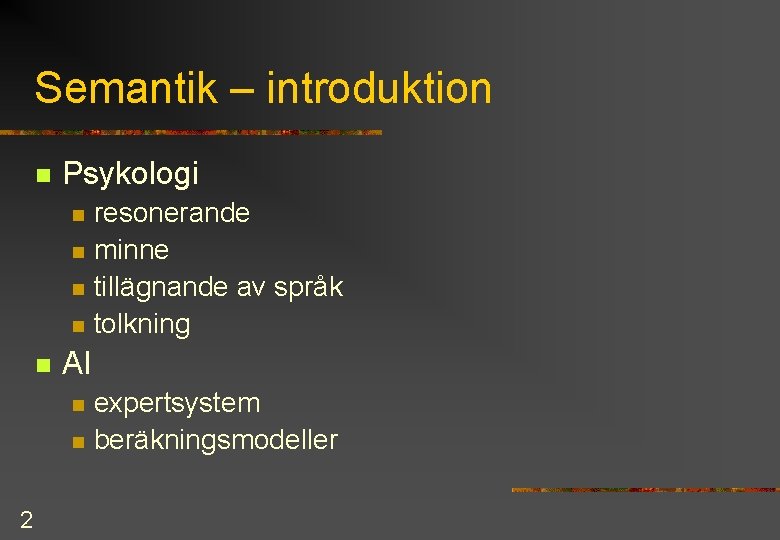 Semantik – introduktion n Psykologi n n n AI n n 2 resonerande minne