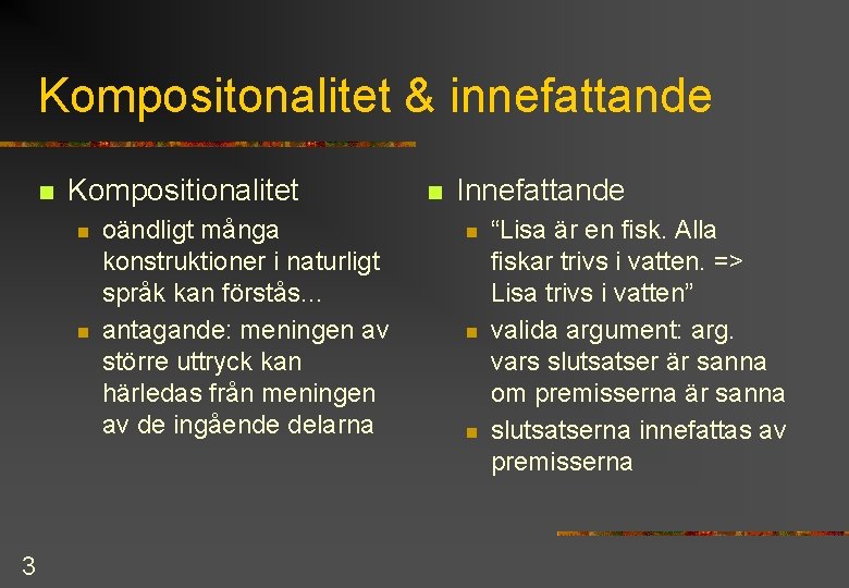 Kompositonalitet & innefattande n Kompositionalitet n n 3 oändligt många konstruktioner i naturligt språk