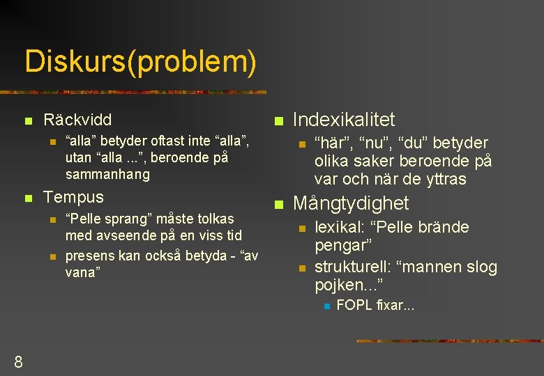 Diskurs(problem) n Räckvidd n n “alla” betyder oftast inte “alla”, utan “alla. . .