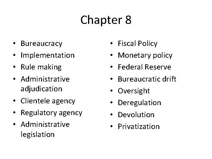 Chapter 8 Bureaucracy Implementation Rule making Administrative adjudication • Clientele agency • Regulatory agency