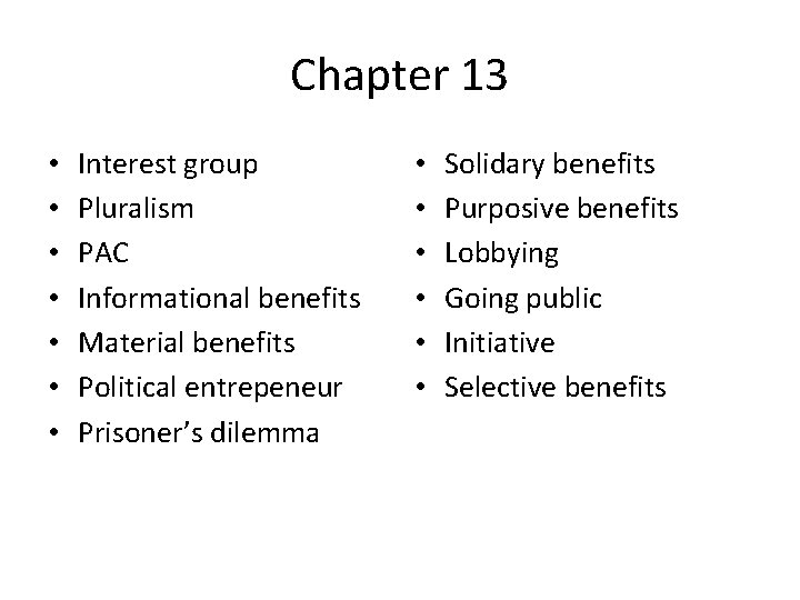 Chapter 13 • • Interest group Pluralism PAC Informational benefits Material benefits Political entrepeneur