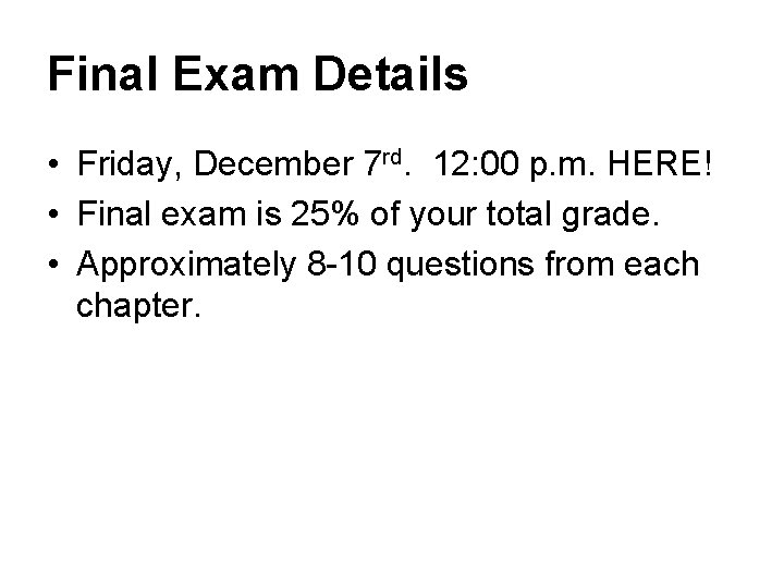 Final Exam Details • Friday, December 7 rd. 12: 00 p. m. HERE! •