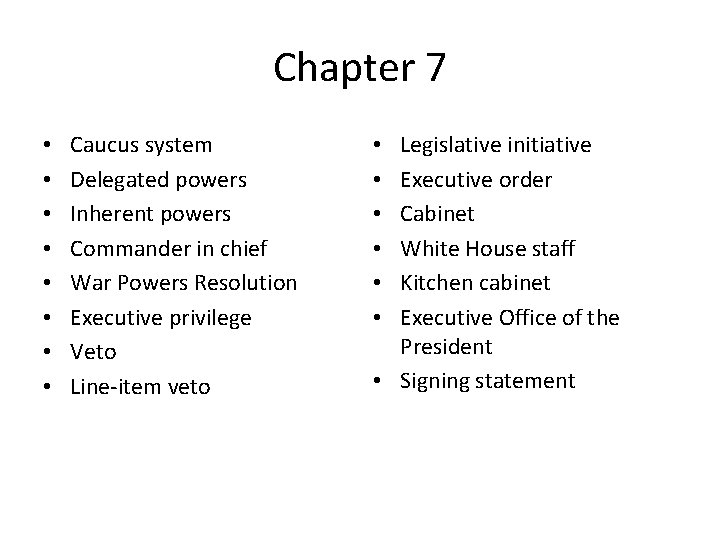 Chapter 7 • • Caucus system Delegated powers Inherent powers Commander in chief War