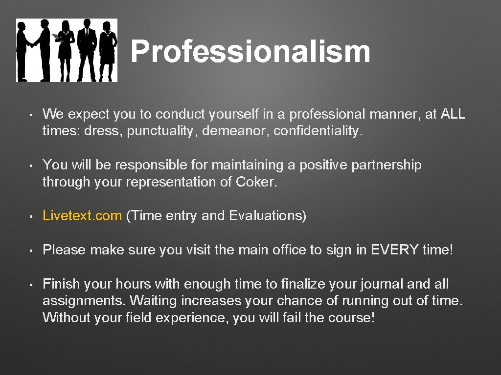 Professionalism • We expect you to conduct yourself in a professional manner, at ALL Professionalism • We expect you to conduct yourself in a professional manner, at ALL