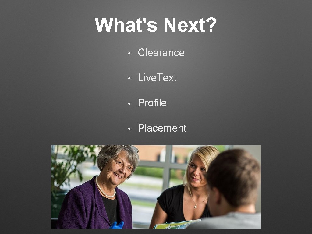 What's Next? • Clearance • Live. Text • Profile • Placement What's Next? • Clearance • Live. Text • Profile • Placement