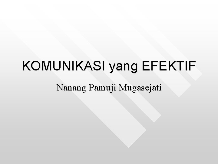 KOMUNIKASI yang EFEKTIF Nanang Pamuji Mugasejati 