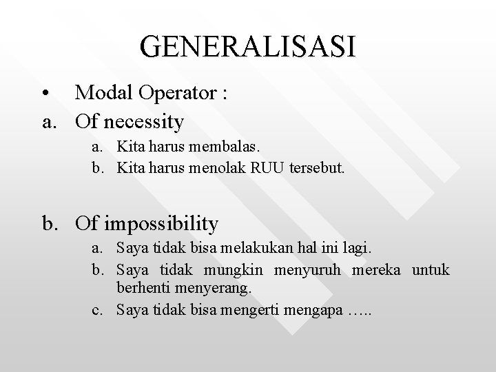 GENERALISASI • Modal Operator : a. Of necessity a. b. Kita harus membalas. Kita