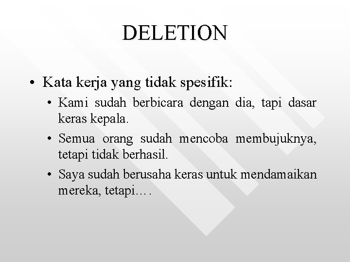 DELETION • Kata kerja yang tidak spesifik: • Kami sudah berbicara dengan dia, tapi DELETION • Kata kerja yang tidak spesifik: • Kami sudah berbicara dengan dia, tapi