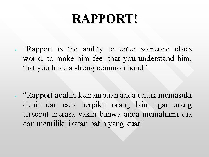 RAPPORT! • • "Rapport is the ability to enter someone else's world, to make