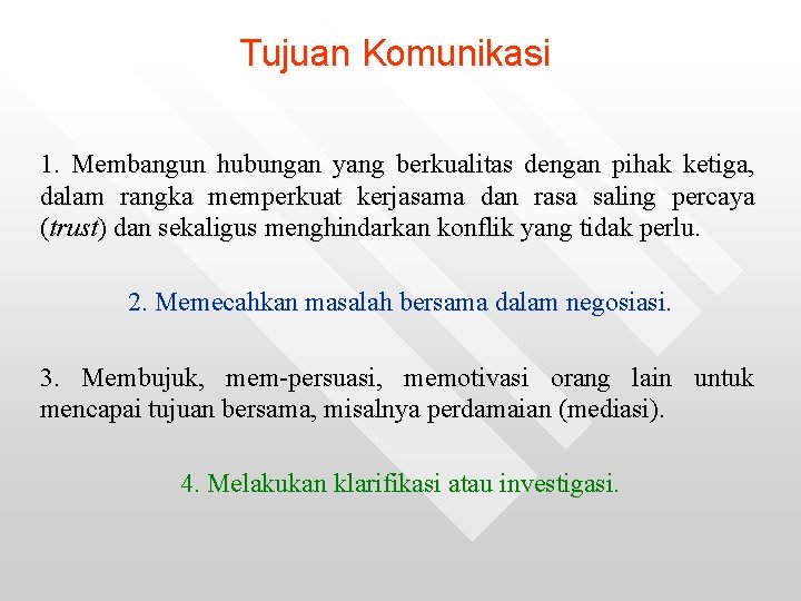 Tujuan Komunikasi 1. Membangun hubungan yang berkualitas dengan pihak ketiga, dalam rangka memperkuat kerjasama Tujuan Komunikasi 1. Membangun hubungan yang berkualitas dengan pihak ketiga, dalam rangka memperkuat kerjasama