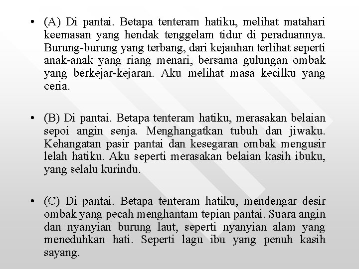  • (A) Di pantai. Betapa tenteram hatiku, melihat matahari keemasan yang hendak tenggelam