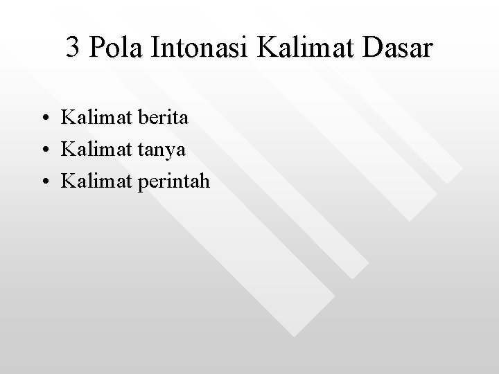 3 Pola Intonasi Kalimat Dasar • Kalimat berita • Kalimat tanya • Kalimat perintah 3 Pola Intonasi Kalimat Dasar • Kalimat berita • Kalimat tanya • Kalimat perintah