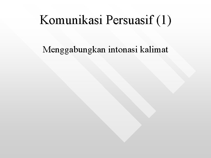 Komunikasi Persuasif (1) Menggabungkan intonasi kalimat 