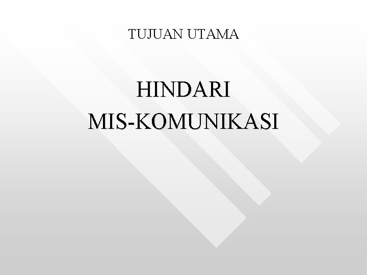 TUJUAN UTAMA HINDARI MIS-KOMUNIKASI 