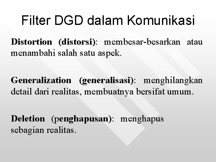 Filter DGD dalam Komunikasi Distortion (distorsi): membesar-besarkan atau menambahi salah satu aspek. Generalization (generalisasi):