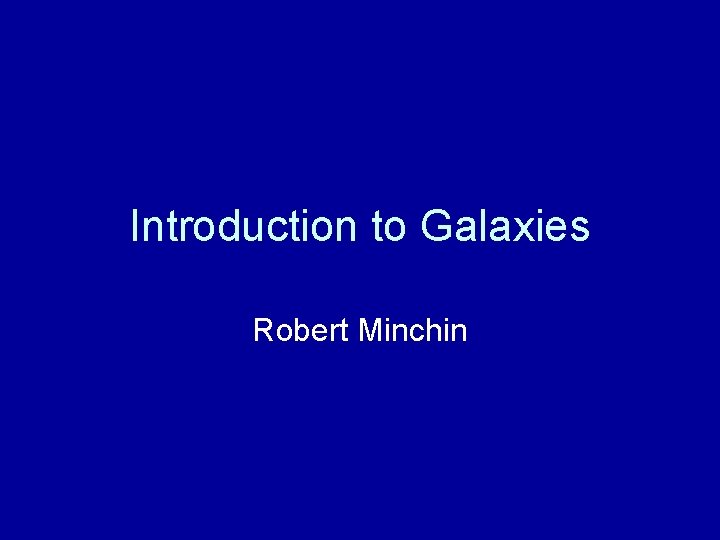 Introduction to Galaxies Robert Minchin 