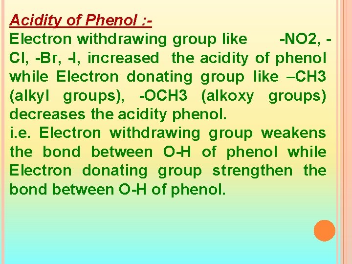 Acidity of Phenol : Electron withdrawing group like -NO 2, Cl, -Br, -I, increased