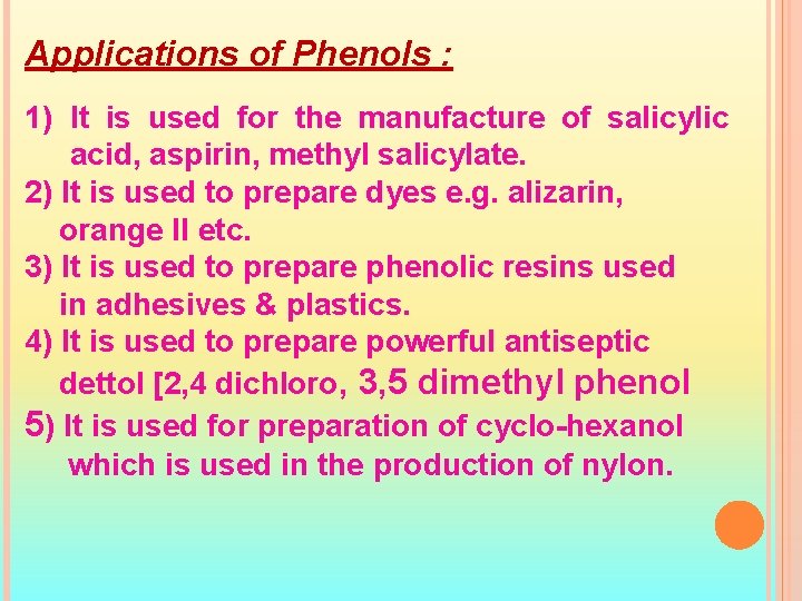 Applications of Phenols : 1) It is used for the manufacture of salicylic acid,