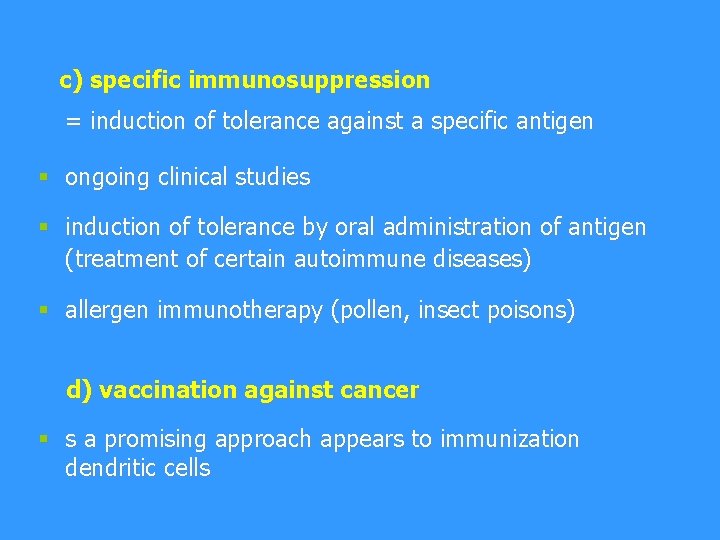 c) specific immunosuppression = induction of tolerance against a specific antigen § ongoing clinical