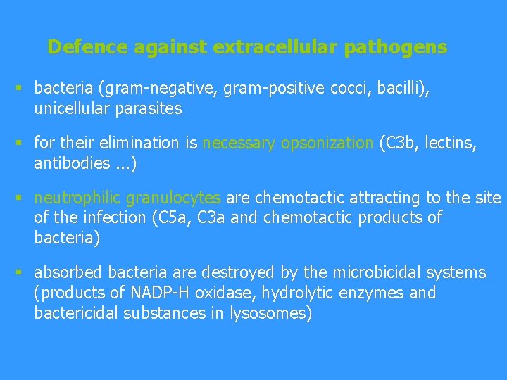 Defence against extracellular pathogens § bacteria (gram-negative, gram-positive cocci, bacilli), unicellular parasites § for