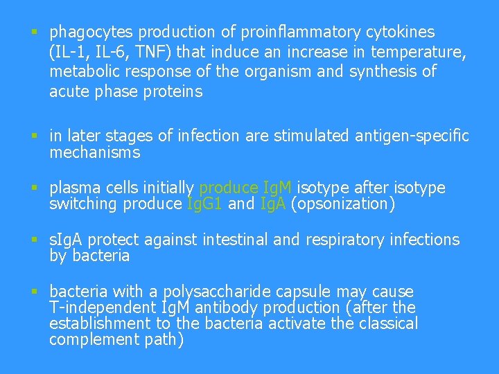 § phagocytes production of proinflammatory cytokines (IL-1, IL-6, TNF) that induce an increase in