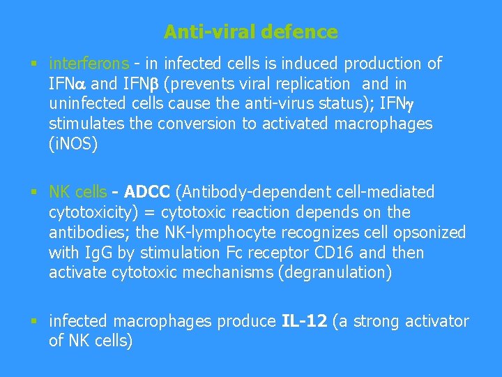 Anti-viral defence § interferons - in infected cells is induced production of IFN and