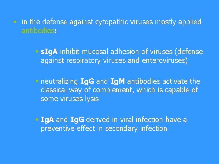 § in the defense against cytopathic viruses mostly applied antibodies: § s. Ig. A