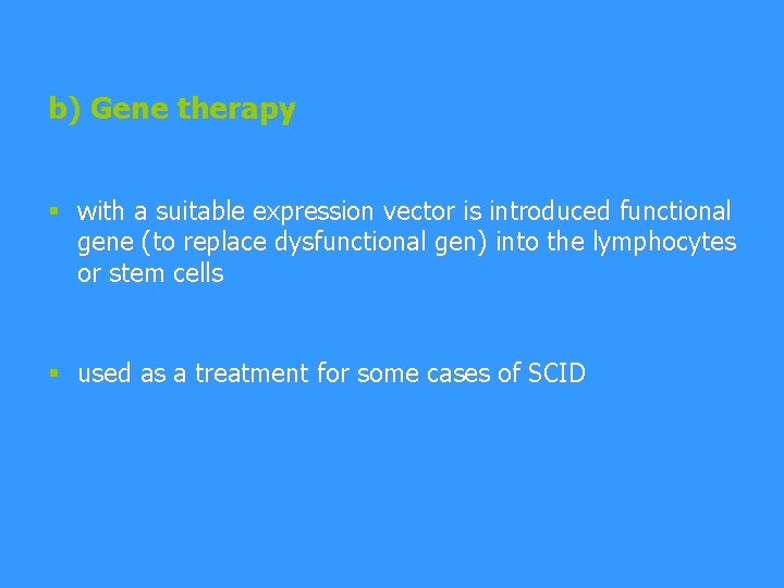 b) Gene therapy § with a suitable expression vector is introduced functional gene (to