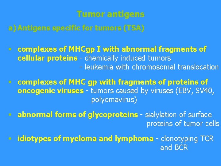 Tumor antigens a) Antigens specific for tumors (TSA) § complexes of MHCgp I with