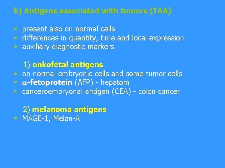 b) Antigens associated with tumors (TAA) § present also on normal cells § differences