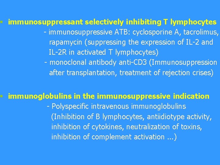 § immunosuppressant selectively inhibiting T lymphocytes - immunosuppressive ATB: cyclosporine A, tacrolimus, rapamycin (suppressing